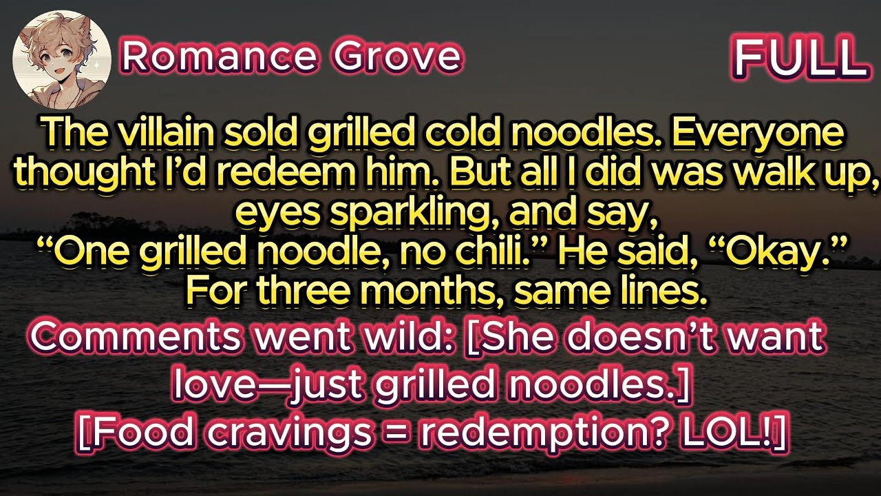 The villain sold grilled cold noodles. Everyone thought I’d redeem him. But all I did was walk up,