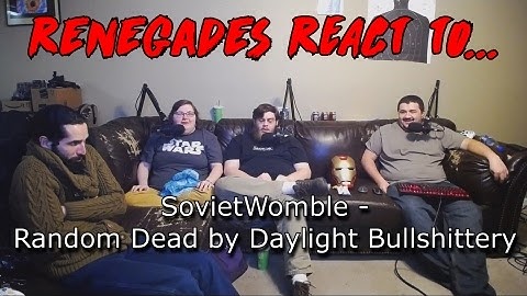 Renegades React to... SovietWomble - Random Dead by Daylight Bullshittery