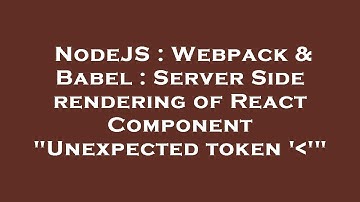 NodeJS : Webpack & Babel : Server Side rendering of React Component "Unexpected token 