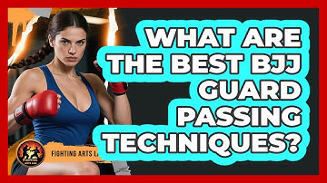 What Are The Best BJJ Guard Passing Techniques? - Fighting Arts Lab