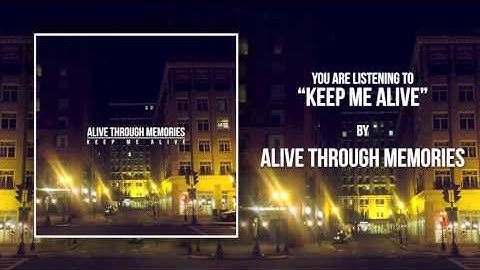Alive Through Memories - Keep Me Alive