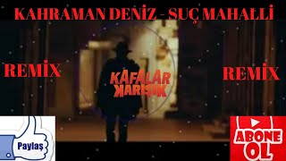 KAHRAMAN DENİZ - SUÇ MAHALLİ(REMİX) Resimi