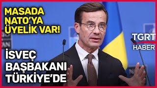 İsveç Başbakanı Ulf Kristersson Türkiyede Peki Neler Konuşulacak? - Tgrt Haber
