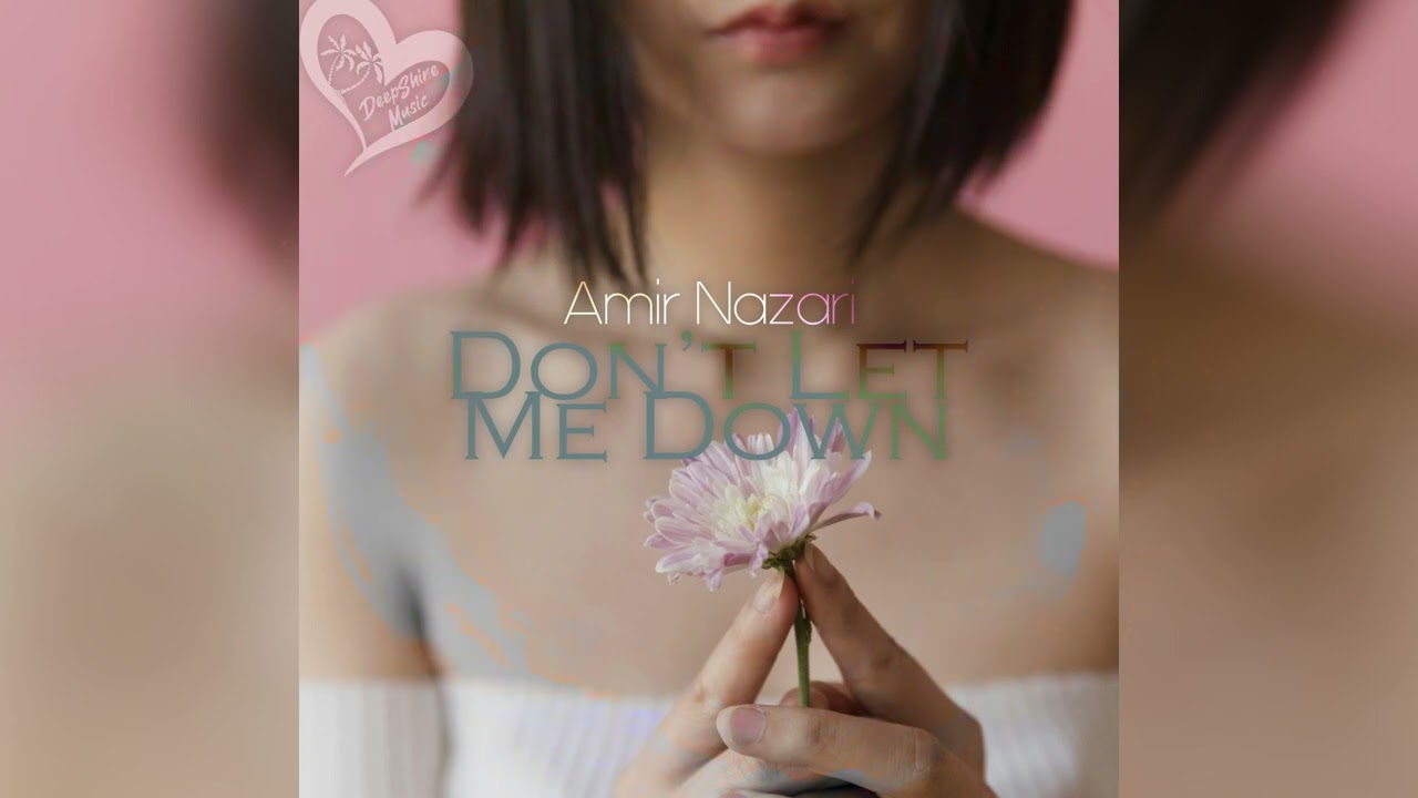 Amir Nazari   Dont Let Me Down Original Mix