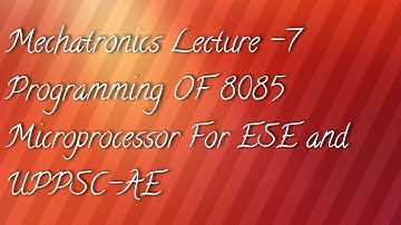 Mechatronics Lecture -7 Programming OF 8085 Microprocessor For ESE and UPPSC-AE