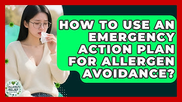 How To Use An Emergency Action Plan For Allergen Avoidance? - Allergy Relief Guide