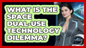 What Is The Space Dual-Use Technology Dilemma?