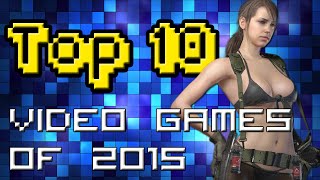 TOP 10 VIDEO GAMES OF 2015