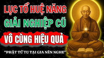 Hé Lộ Cách Giải Nghiệp Không Ai Ngờ – Rất Hiệu Quả! |Tỉnh Thức Cùng Lục Tổ Huệ Năng