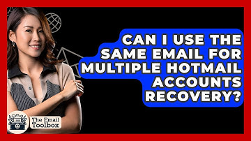 Can I Use The Same Email For Multiple Hotmail Accounts Recovery? - TheEmailToolbox.com