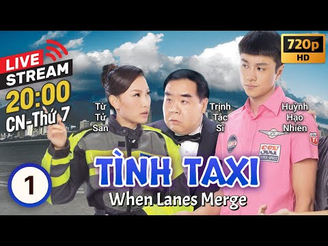 [LIVE] TVB Tình Taxi tập 1/20 | tiếng Việt | Trịnh Tắc Sĩ, Huỳnh Hạo Nhiên, Từ Tử San | TVB 2010 2023 mới nhất