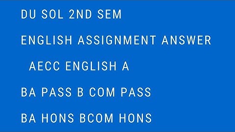 ENGLISH ASSIGNMENT ANSWER 2nd sem SOL DU 2021 | ENGLISH A ASSIGNMENT ANSWER BA B COM PASS/HON AECC |