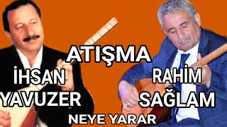 İKİLİ ATIŞMA AŞIK İHSAN YAVUZER AŞIK RAHİM SAĞLAM NEYE YARAR