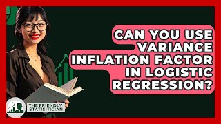 Can You Use Variance Inflation Factor In Logistic Regression? - The Friendly Statistician