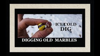 Digging Antiques - Ice Cold Treasure Hunt - Marbles - Toys - Bottle Digging - Glass - Free Stuff -