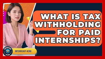 What Is Tax Withholding For Paid Internships? - Internship Hero
