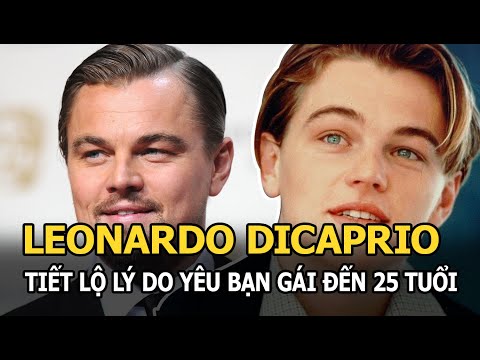 Video Leonardo DiCaprio lộ lý do yêu đương đến khi bạn gái... - youtube