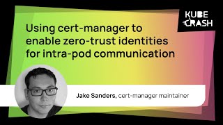 Using cert-manager to enable zero-trust identities for intra-pod communication, Jetstack