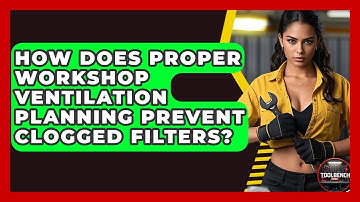 How Does Proper Workshop Ventilation Planning Prevent Clogged Filters? - ToolBench Pros