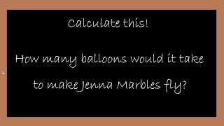 How many balloons would it take to make Jenna Marbles fly?