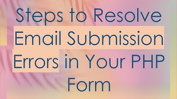 Steps to Resolve Email Submission Errors in Your PHP Form