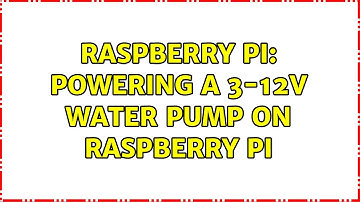 Raspberry Pi: Powering a 3-12V water pump on raspberry pi (3 Solutions!!)