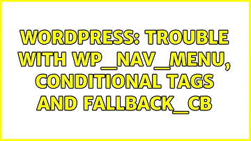 Wordpress: Trouble with wp_nav_menu, conditional tags and fallback_cb (3 Solutions!!)