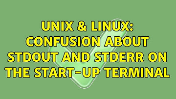 Unix & Linux: Confusion about stdout and stderr on the start-up terminal