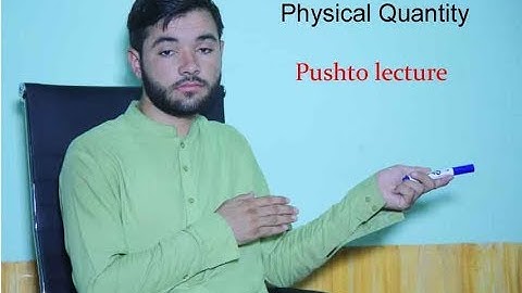 Physical Quantity II Pushto Lecture II Pushto Education