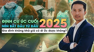 Định cư Úc cuối 2025: nên bắt đầu từ đâu? Gia đình không khá giả có đi Úc được không?