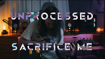 Unprocessed - Sacrifice Me (Aura Fragment Guitar Cover) Unprocessed - Sacrifice Me (Aura Fragment Guitar Cover)