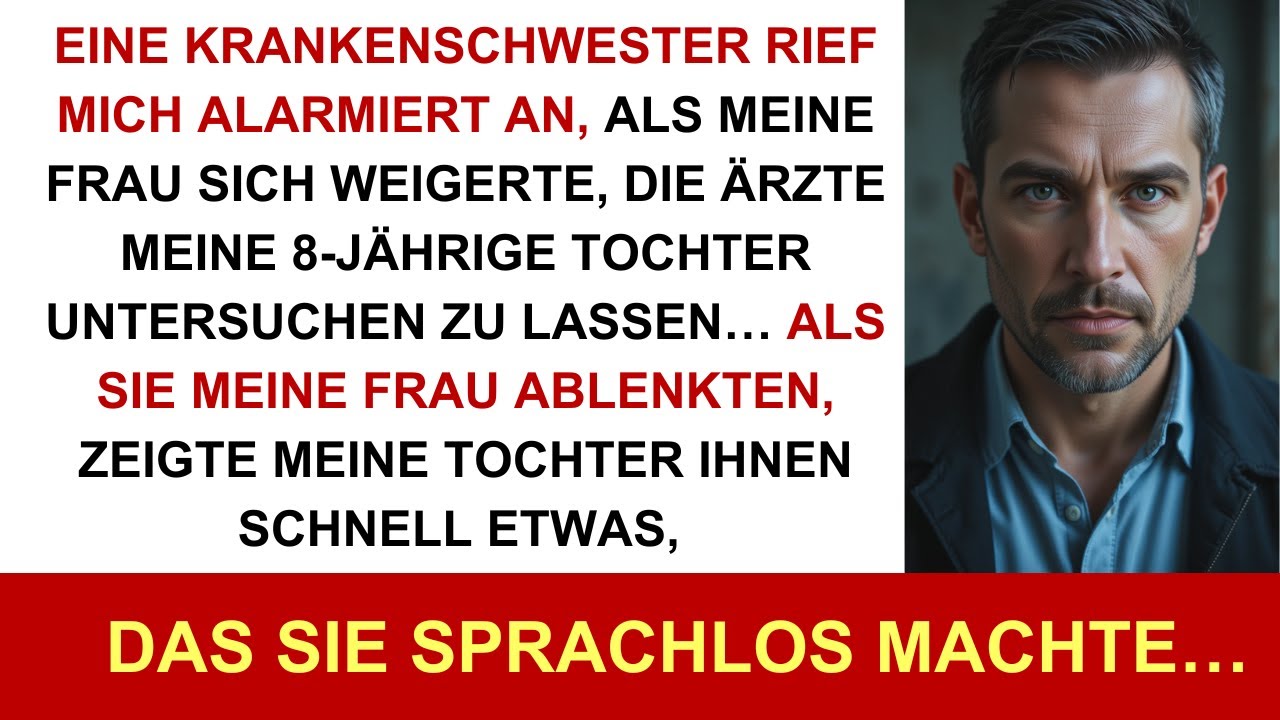 Eine Krankenschwester rief alarmiert an, als meine Frau Ärzte an meiner 8-jährigen Tochter hinderte.