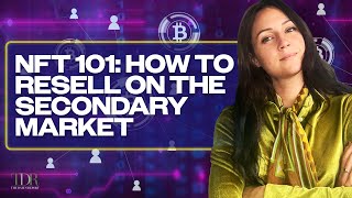 NFT 101: How To Resell On The Secondary Market | TDR Host And Writer Nicolle Hodges