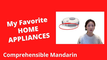 My Favorite Home Appliances - Chinese Comprehensible Input