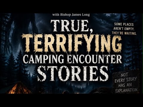 True Terrifying Camping Encounter Stories