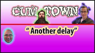 Cumtown Podcast - Another delay