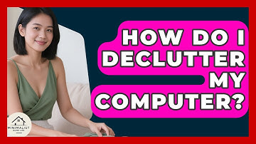 How Do I Declutter My Computer? - Minimalist Home Life