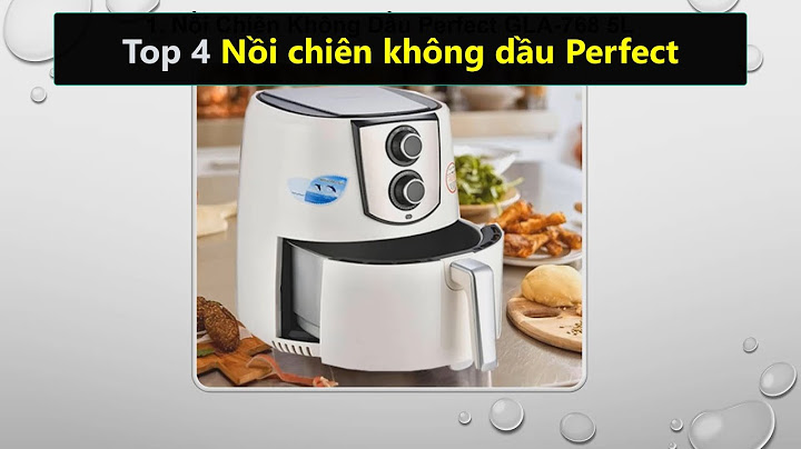 Nồi chiên không dầu perfect review năm 2024