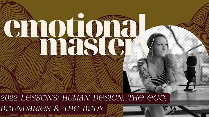 2022 Lessons  Human Design, The Ego, Boundaries & the Body