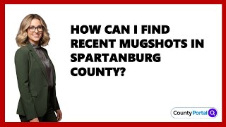 How Can I Find Recent Mugshots in Spartanburg County?