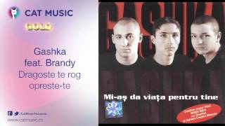 Gashka feat. Brandy - Dragoste te rog opreste-te