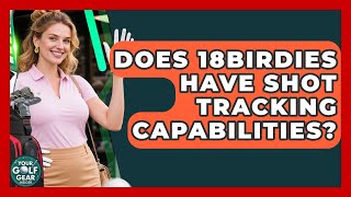 Does 18Birdies Have Shot Tracking Capabilities? - Your Golf Gear Insider