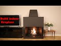 Build indoor fireplace
