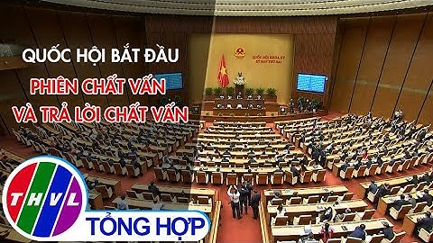 Quốc hội bắt đầu phiên chất vấn và trả lời chất vấn