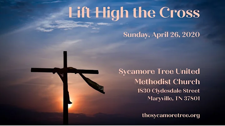 Lift Hight the Cross, April 26, 2020