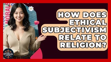 How Does Ethical Subjectivism Relate To Religion? - The Ethical Compass