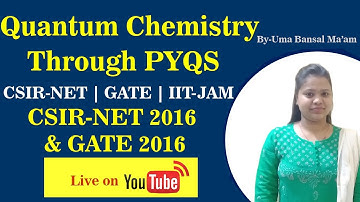 Quantum Chemistry CSIR NET 2016 & GATE 2016 All Questions Solved | Uma Bansal Ma