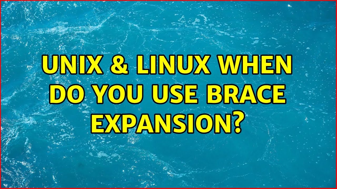 Unix & Linux When do you use brace expansion? (7 Solutions!!) YouTube