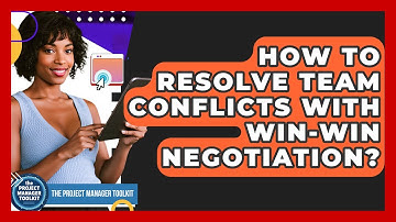 How To Resolve Team Conflicts With Win-win Negotiation? - The Project Manager Toolkit