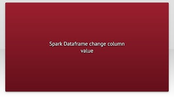 Spark Dataframe change column value